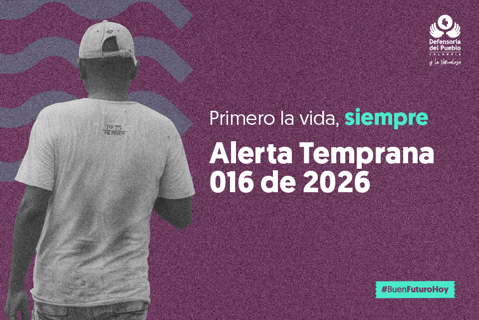  ●&nbsp;&nbsp; &nbsp;Mediante la Alerta Temprana 016 de 2026, se formulan 19 recomendaciones para prevenir violaciones a los derechos humanos y al DIH y garantizar una respuesta estatal con enfoque de seguridad humana.