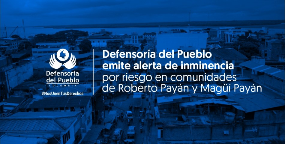 Defensoría del Pueblo emite alerta de inminencia por riesgo en comunidades de Roberto Payán y Magüí Payán