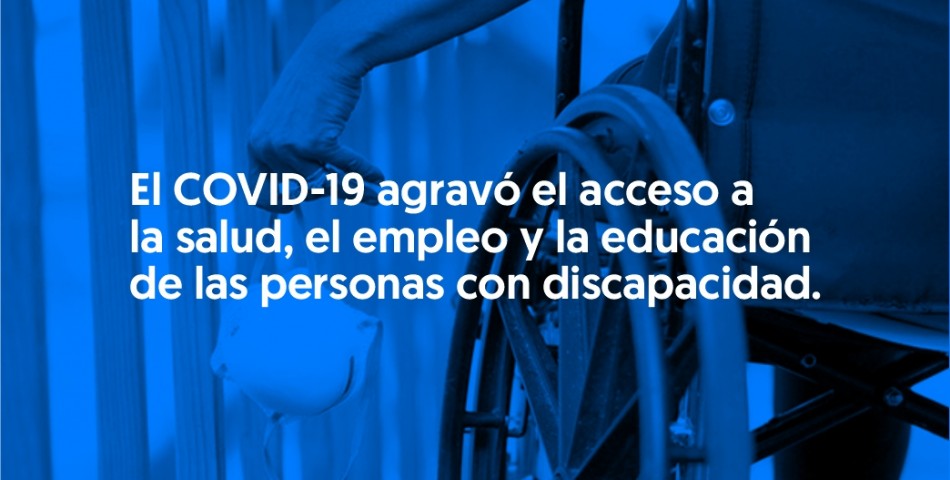 El COVID-19 agravó el acceso a la salud, el empleo y la educación de las personas con discapacidad