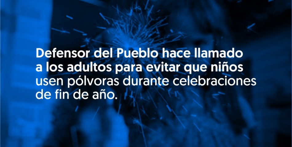 Defensor del Pueblo hace llamado a los adultos para evitar que niños usen pólvora durante celebraciones de fin de año