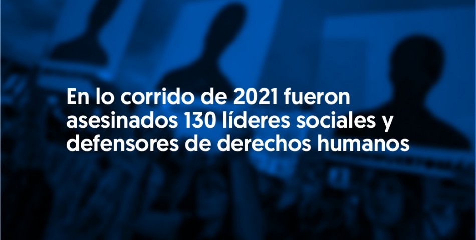 En lo corrido de 2021 fueron asesinados 130 líderes sociales y defensores de derechos humanos