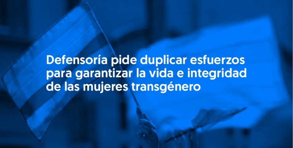 Defensoría pide duplicar esfuerzos para garantizar la vida e integridad de las mujeres transgénero