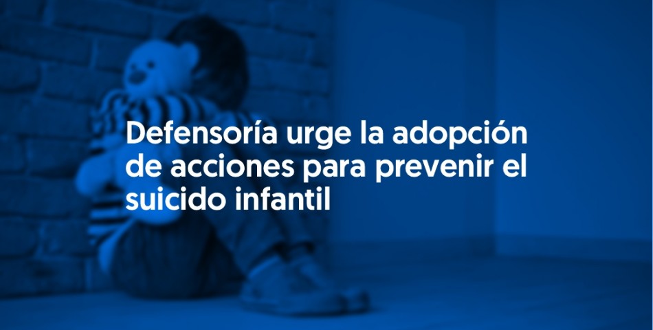 Defensoría urge la adopción de acciones para prevenir el suicido infantil