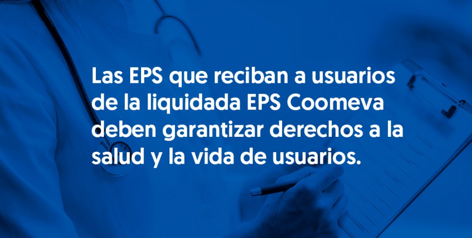 Las EPS que reciban a usuarios de la liquidada EPS Coomeva deben garantizar derechos a la salud y la vida de usuarios